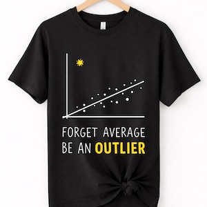 May include: Black t-shirt with a white graph design and the text "FORGET AVERAGE BE AN OUTLIER" in white and yellow. The shirt is hanging on a wooden hanger.