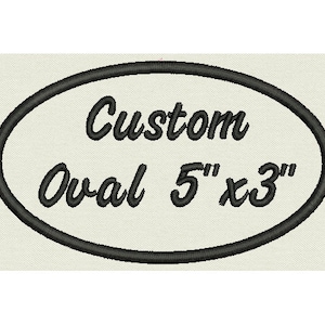 May include: Black oval embroidery patch with white text that reads "Custom Oval 5" x 3""