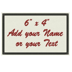 May include: A white rectangular patch with a black border. The patch is 6 inches by 4 inches. The text "Add your Name or your Text" is written in red cursive font.