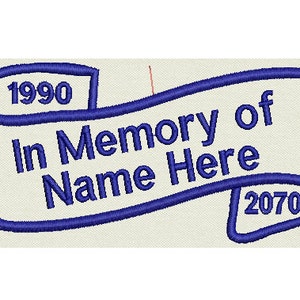 May include: Blue embroidered banner with the text "In Memory of Name Here" and the years 1990 and 2070.