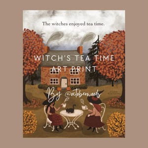 May include: An art print titled "Witch's Tea Time" depicts two witches enjoying tea outside a brick house. The artwork features a black cat, a small white table, and autumn foliage. The text "The witches enjoyed tea time" is at the top.