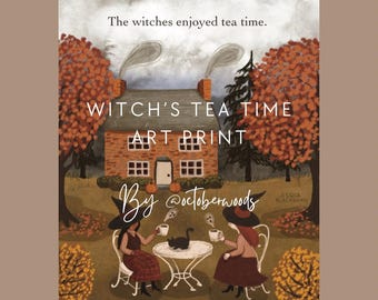 May include: An art print titled "Witch's Tea Time" depicts two witches enjoying tea outside a brick house. The artwork features a black cat, a small white table, and autumn foliage. The text "The witches enjoyed tea time" is at the top.