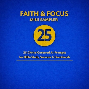 Könnte beinhalten: Blauer Hintergrund mit gelbem Text "FAITH & FOCUS MINI SAMPLER". Ein gelber Kreis mit der Zahl 25 in Marineblau befindet sich in der Mitte. Darunter steht "25 Christ-Centered AI Prompts for Bible Study, Sermons & Devotionals".
