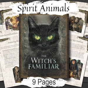 May include: A collection of nine pages featuring the title "The Witch's Familiar" with a black cat illustration and the words "Spirit Animals." The pages include text and illustrations about spirit animals and how to connect with them.