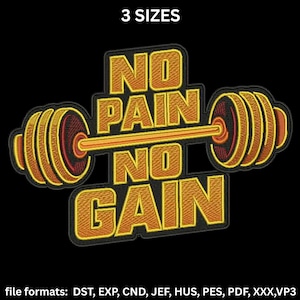 Pode incluir: Patch bordado com o texto "NO PAIN NO GAIN" em ouro e amarelo, com um design de haltere. O patch está em um fundo preto e inclui o texto "3 SIZES" no topo. Formatos de arquivo: DST, EXP, CND, JEF, HUS, PES, PDF, XXX,VP3.