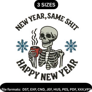 May include: An embroidered design featuring a skeleton holding a red mug with steam rising, surrounded by the text "NEW YEAR, SAME SHIT" and "HAPPY NEW YEAR". Two blue snowflakes are on either side of the skeleton. The design is available in 3 sizes.