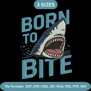 May include: Embroidered design featuring a shark with an open mouth, the text "BORN TO BITE" in teal, and the words "3 SIZES" at the top. The design is on a black background. File formats: DST, EXP, CND, JEF, HUS, PES, PDF, XXX.