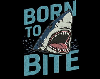 Born To Bite Shark Embroidery Design, Wild Ocean Animal Machine Embroidery File, DST PES 3 Sizes, Instant Download