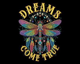 May include: Embroidered design featuring a colorful dragonfly with rainbow wings, surrounded by the words "DREAMS COME TRUE" in yellow. The design includes dreamcatcher elements and feathers, set against a black background. The image also displays "3 SIZES" and file format information.