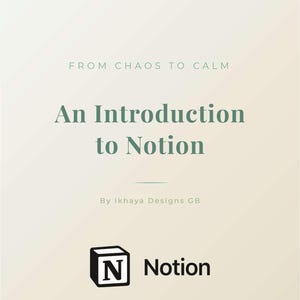 May include: A digital product cover with the text "FROM CHAOS TO CALM" and "An Introduction to Notion" in a soft green font. The Notion logo is displayed below the text, with the text "Notion" next to it.