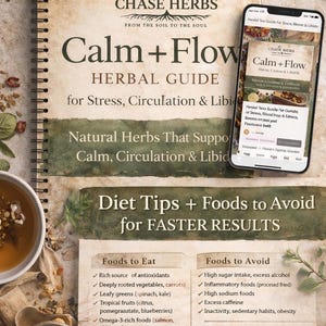 May include: A digital herbal guide titled "Calm + Flow" for stress, circulation, and libido, with a smartphone displaying the guide. The guide includes diet tips and foods to eat and avoid for faster results. The cover features the text "Chase Herbs".