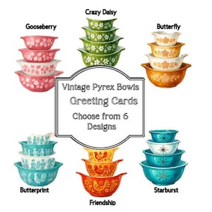May include: A collection of vintage Pyrex bowls in various designs, including Gooseberry, Crazy Daisy, Butterfly, Butterprint, Friendship, and Starburst. The image also includes text that reads "Vintage Pyrex Bowls Greeting Cards Choose from 6 Designs."