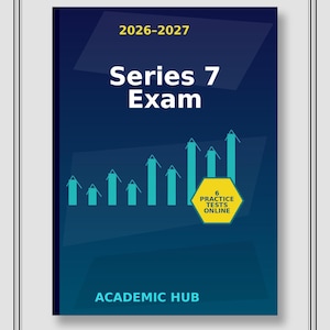 May include: A book cover for the Series 7 Exam, with the years 2026-2027 at the top. The title "Series 7 Exam" is in large white letters. A yellow hexagon with "6 Practice Tests Online" is on the right. The bottom reads "Academic Hub".