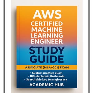 AWS Certified Machine Learning Engineer Study Guide (MLA-C01 Exam) | Practice Test, Flashcards (PDF Download)