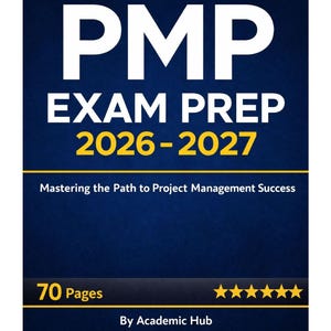 May include: A book cover with the title "PMP EXAM PREP 2026-2027" in white and yellow text on a dark blue background. The cover also includes the text "Mastering the Path to Project Management Success", "70 Pages", and "By Academic Hub".