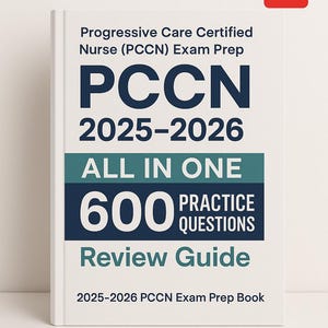May include: A white book titled "Progressive Care Certified Nurse (PCCN) Exam Prep." The cover features the acronym "PCCN" in large navy blue letters, the years "2025-2026," and the text "ALL IN ONE 600 PRACTICE QUESTIONS Review Guide."