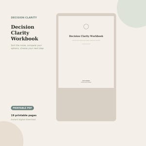 May include: A beige digital workbook titled Decision Clarity Workbook with 19 printable pages in PDF format. The cover features a minimalist design with a circle icon, the text Decision Clarity Workbook, and the phrase Sort the noise, compare your options, choose your next step.