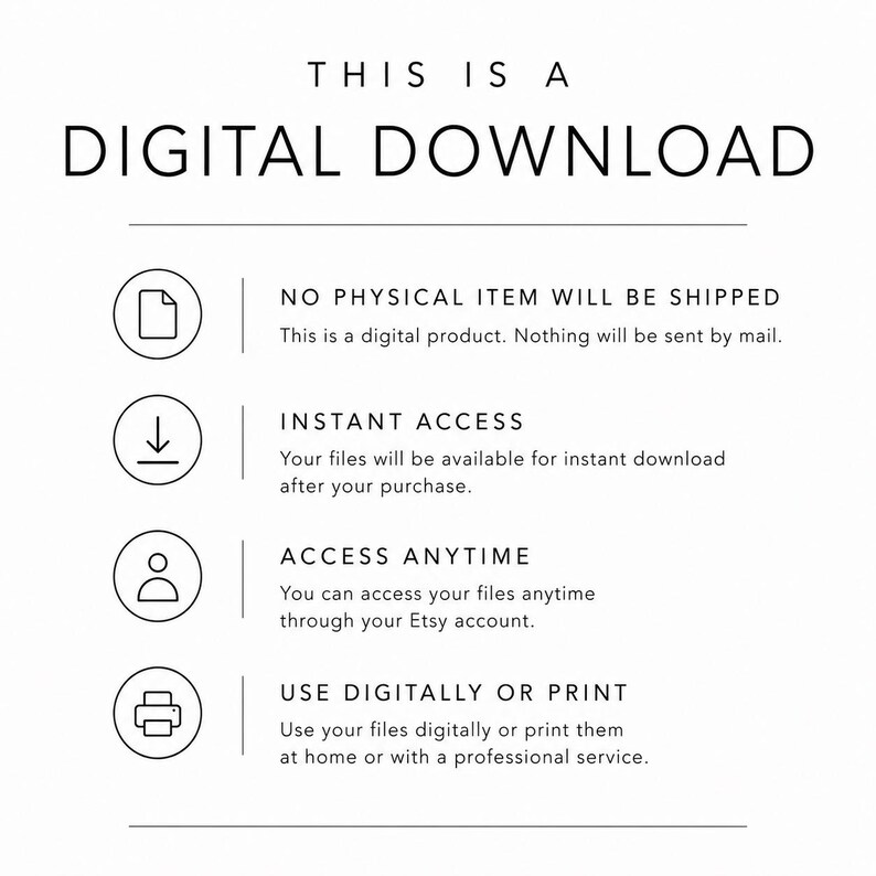 May include: White graphic with the text "THIS IS A DIGITAL DOWNLOAD" at the top. Below are icons and text describing digital product features: no physical item, instant access, access anytime, and use digitally or print.