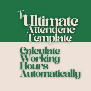 May include: A graphic with the text "The Ultimate Attendance Template" in white, set against a green background. Below, the text "Calculate Working Hours Automatically" is in green on a beige background.