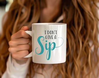 I Don't Give a Sip - Kaffeetasse, lustige sarkastische Neuheitstasse