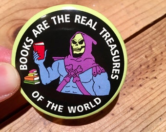 2.25" Skeletor Pin, Books are the Real Treasures of the World, bookworm, button, motu, masters of the universe, skeletor, pinback, birthday