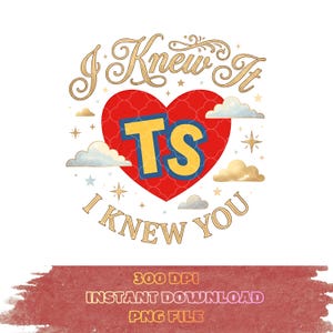 May include: A graphic design featuring a red heart with a subtle pattern, centered with the yellow letters TS in a blue outline. Above and below the heart, the text reads I KNEW IT and I KNEW YOU in gold, surrounded by small clouds and stars.