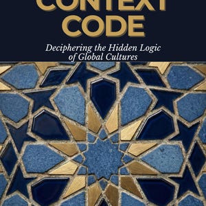 Context Code: Deciphering the Hidden Logic of Global Cultures [Premium Bundle]