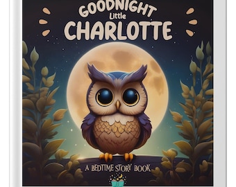 May include: A children's book cover featuring a cartoon owl with large eyes, perched on a branch in front of a full moon. The title reads "Goodnight Little Charlotte" above the owl, with "A Bedtime Story Book" below. The color palette includes blues, browns, and yellows.