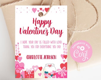 May include: A white gift tag with a red heart border and pink polka dots. The text reads "Happy Valentine's Day" in red. It says "I hope your day is filled with love! Thank you for everything you do!" and "Charlotte Johnson". The bottom of the tag has a pink heart, a key, a gift box, and a jar filled with hearts. A pink circle with the text "PERSONALIZE WITH Coryl" is in the upper right corner.
