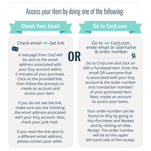 May include: A green and white graphic with instructions on how to access your item after purchasing it from Corjl.com. The instructions include checking your email for a link or going to the Corjl.com website and entering your email or username and order number.