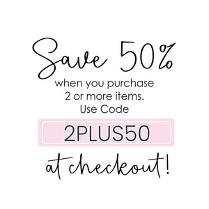 May include: A pink and white graphic with the text "Save 50% when you purchase 2 or more items. Use Code 2PLUS50 at checkout!"