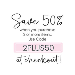 May include: A pink and white graphic with the text "Save 50% when you purchase 2 or more items. Use Code 2PLUS50 at checkout!"