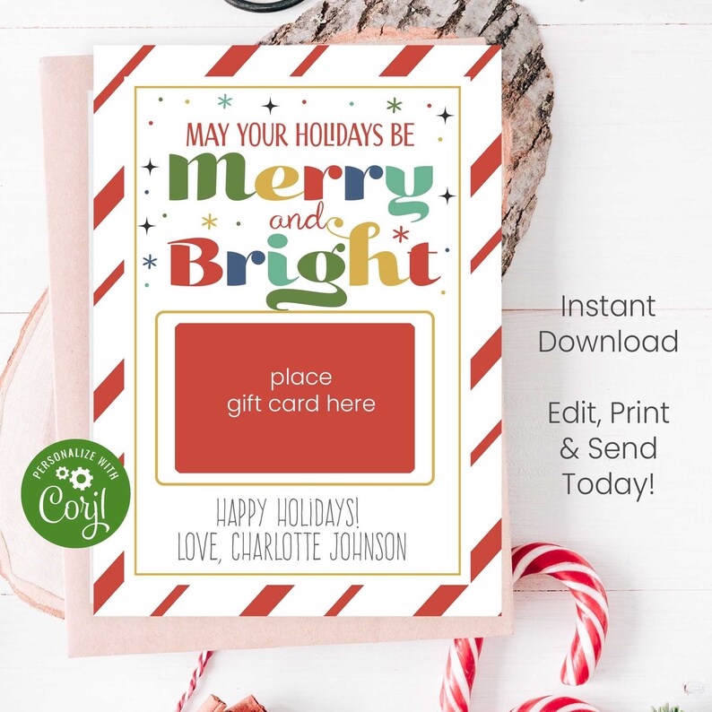 May include: A printable Christmas gift card template with a red and white striped background. The text "May your holidays be merry and bright" is in colorful letters. There is a space to place a gift card and a personalized message at the bottom.
