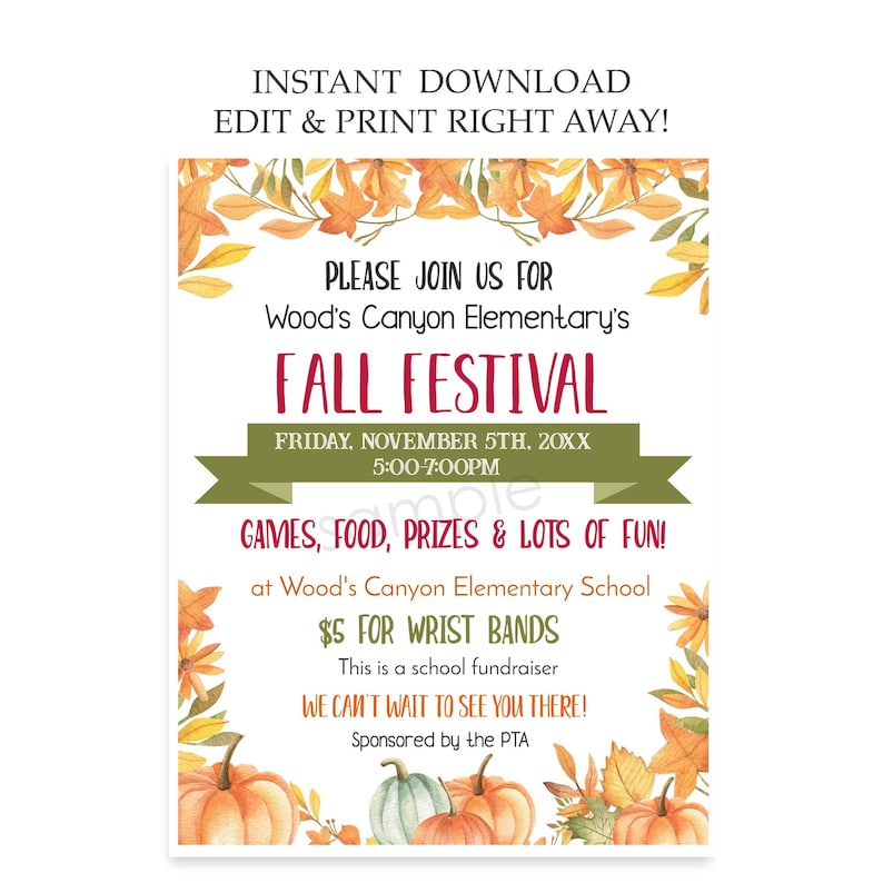May include: Fall Festival invitation with a watercolor background of orange and yellow leaves. The text reads "Please join us for Wood's Canyon Elementary's Fall Festival, Friday, November 5th, 20XX, 5:00-7:00PM, Games, Food, Prizes & Lots of Fun! at Wood's Canyon Elementary School, $5 for Wrist Bands, This is a school fundraiser, We can't wait to see you there! Sponsored by the PTA".