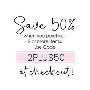 May include: A pink and white graphic with the text "Save 50% when you purchase 2 or more items. Use Code 2PLUS50 at checkout!"