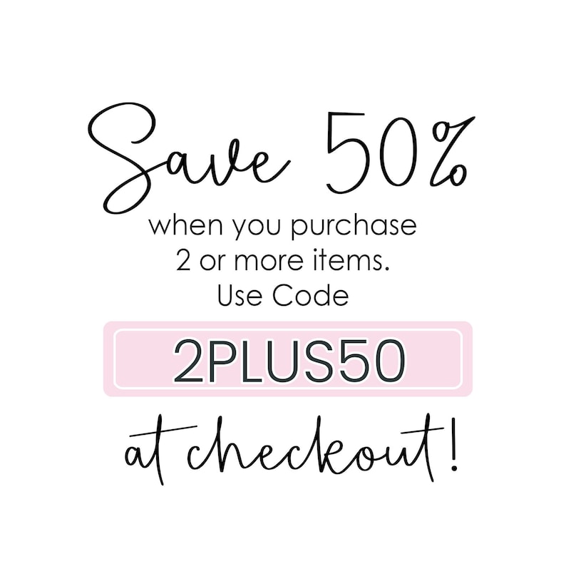 May include: A pink and white graphic with the text "Save 50% when you purchase 2 or more items. Use Code 2PLUS50 at checkout!"