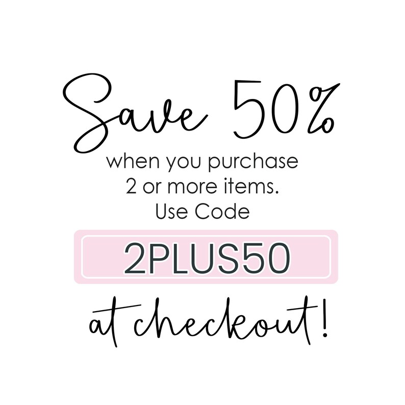 May include: A pink and white graphic with the text "Save 50% when you purchase 2 or more items. Use Code 2PLUS50 at checkout!"