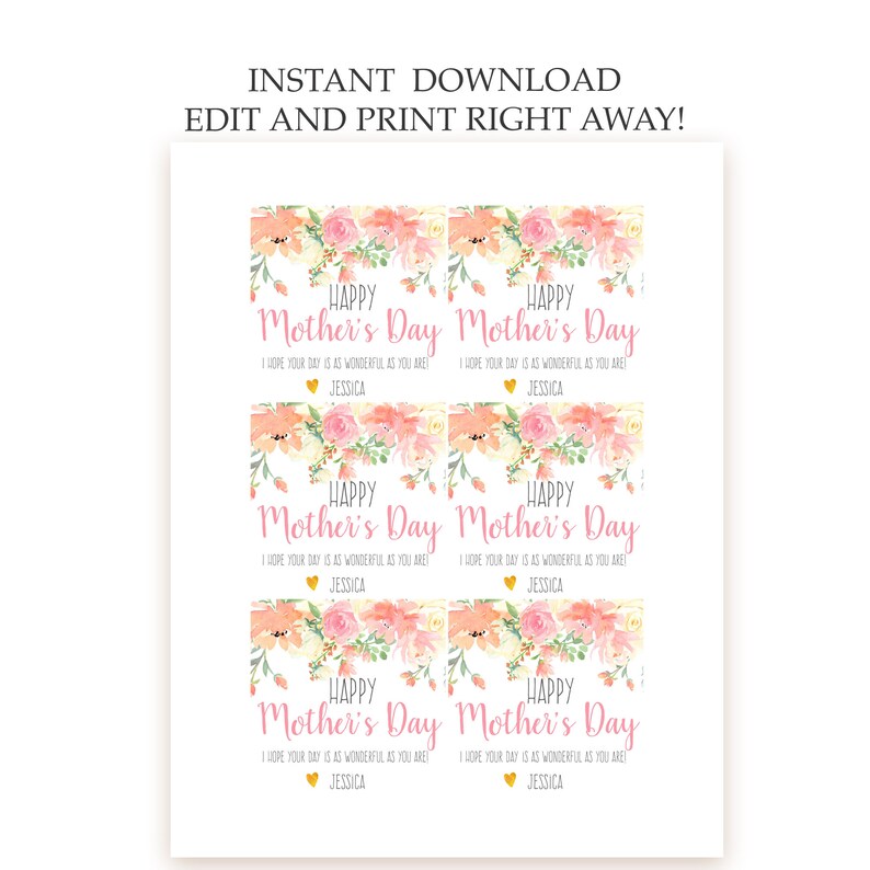 May include: Six printable gift tags featuring a floral design and the text "Happy Mother's Day" in pink. The tags also include the text "I hope your day is as wonderful as you are" and the name "Jessica" in gold.