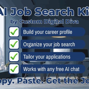May include: An advertisement for an AI Job Search Kit by Custom Digital Diva. The text includes "Build your career profile", "Organize your job search", "Tailor your applications", and "Works with any free AI chat". The tagline reads "Copy. Paste. Get the Job."