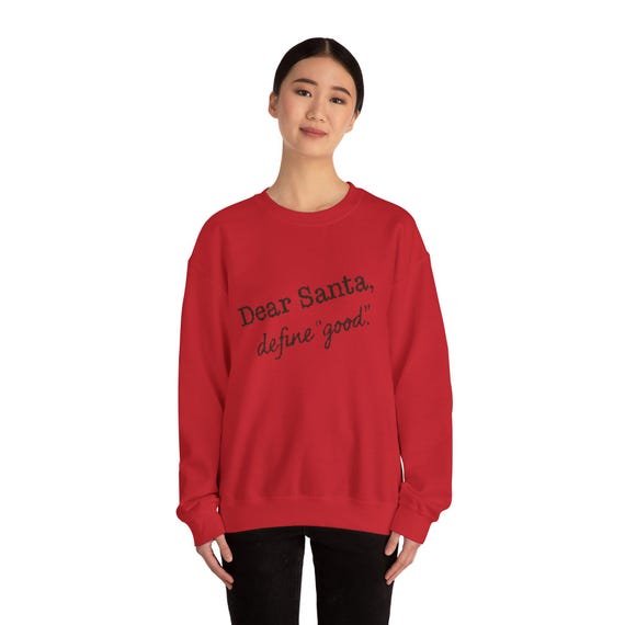 Dear Santa Define Good Sweatshirt | Funny Christmas Crewneck | Holiday Gift Top