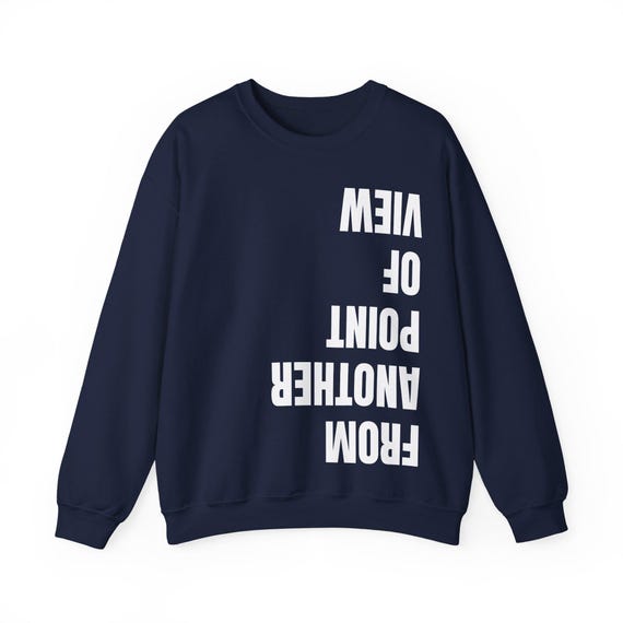 From Another Point of View Sweatshirt | Minimalist Quote Crewneck | Artsy Unisex Pullover | Funny Aesthetic Sweatshirt Gift
