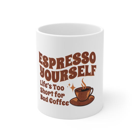 Espresso Yourself Funny Coffee Mug, Perfect Gift for Coffee Lovers, Humor Mug for Birthdays, Housewarming, Office Decor