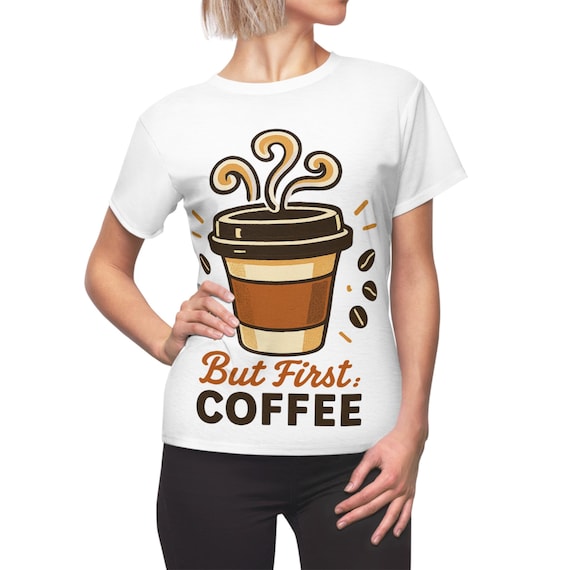 Coffee Lover Women's Tee: "But First Coffee" Graphic
