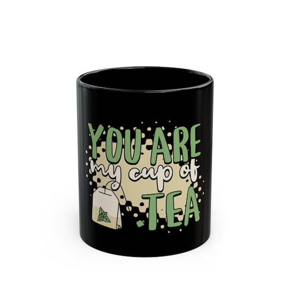 Personalized Black Mug - You Are My Cup of Tea, Coffee Lover Gift, Tea Lover Gift, Cute Kitchen Decor, Unique Birthday Present
