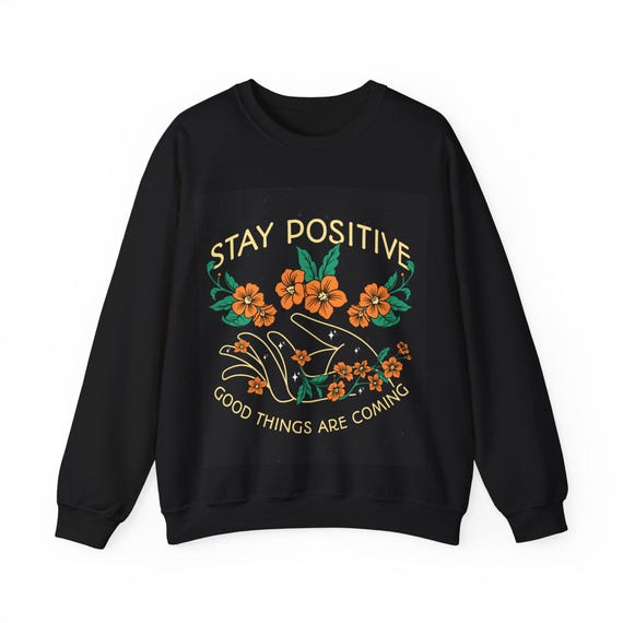 Stay Positive Floral Sweatshirt - Motivational Crewneck