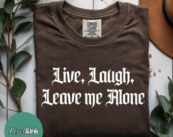 Live Laugh Leave Me Alone Shirt, Gothic Introvert Humor (Digital Download)