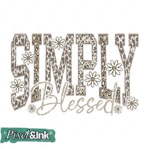 May include: A graphic design featuring the words "SIMPLY Blessed" in a distressed, leopard print font. White daisy illustrations are scattered around the text. The design has a vintage, country aesthetic, perfect for apparel or home decor.