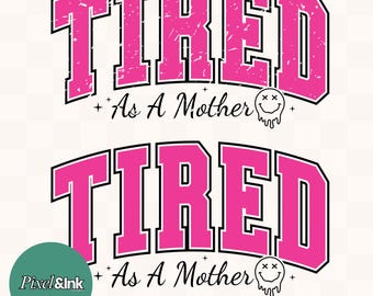 Tired As A Mother SVG PNG, Funny Mom Graphic (Digital Download)