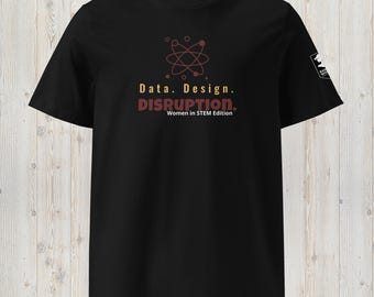 Women in STEM Tee | Data. Design. Disruption.