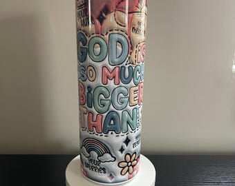 God Is So Much Bigger Than... 30oz 3D Tumbler